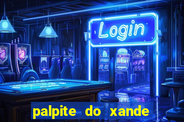 palpite do xande para hoje